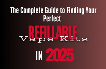 The Complete Guide to Finding Your Perfect Refillable Vape Kit in 2025