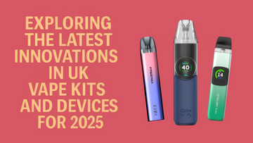 Exploring the Latest Innovations in UK Vape Kits and Devices for 2025