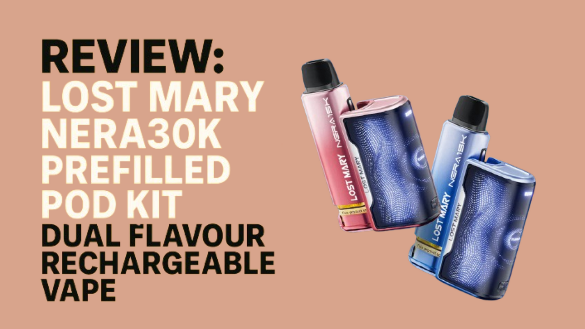 Lost Mary NERA30K Prefilled Pod Kit Review – Dual Flavour Rechargeable Vape | Vapourse.co.uk