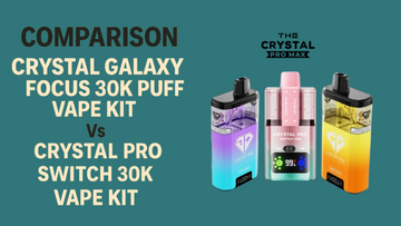 Crystal Galaxy Focus 30K Puff Vape Kit Vs Crystal Pro Switch 30K Vape: Detailed Comparison for UK & Manchester Vapers
