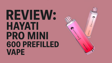 Hayati Pro Mini 600 Prefilled Vape Review: Compact & Convenient Vaping for UK and Manchester