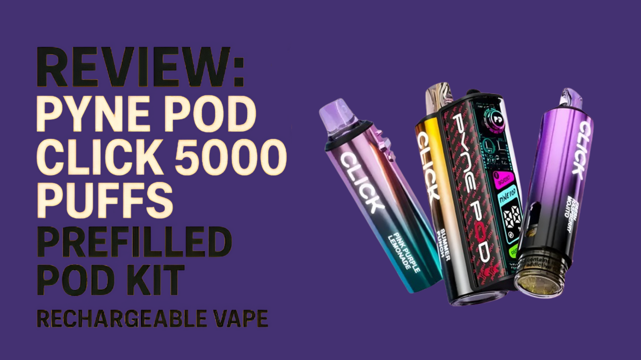 Review: Pyne Pod Click 50,000 Puffs Prefilled Pod Kit – Dual Flavour Rechargeable Vape | Vapourse.co.uk